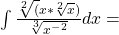 \int\frac{\sqrt[2]({x}*\sqrt[2]{x})}{\sqrt[3]{x^-^2}}dx=