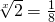 \sqrt[x]{2}=\frac{1}{8}