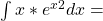 \int x*e^x^2 dx=