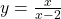 y=\frac{x}{x-2}