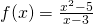 f(x)= \frac{x^2-5}{x-3}