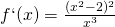 f`(x)=\frac{(x^2-2)^2}{x^3}