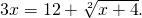 3x= 12 + \sqrt[2]{x+4}.