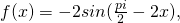 f(x)=-2 sin(\frac{pi}{2}- 2x),