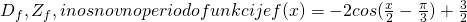 D_f, Z_f, in osnovno periodo funkcije f(x)= -2cos( \frac{x}{2}-  \frac{\pi}{3}) +  \frac{3}{2}