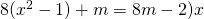 8(x^2-1) +m = 8m-2)x