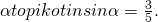 \alpha topi kot in sin\alpha=\frac{3}{5}.