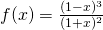 f(x)=\frac{(1-x)^3}{(1+x)^2}