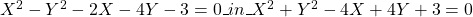 X^2-Y^2-2X-4Y-3=0\_ in\_X^2+Y^2-4X+4Y+3=0