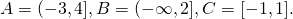 A=(-3,4], B=(- \infty,2], C=[-1,1].