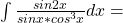 \int\frac{sin2x}{sinx * cos^3x}}dx=