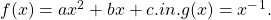 f(x)= ax^2+bx+c .in. g(x)=x^-^1.