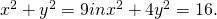 x^2+y^2=9 in x^2+4y^2=16.