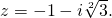 z= -1-i\sqrt[2]{3}.